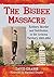 The Bisbee Massacre: Robbery, Murder and Retribution in the Arizona Territory, 1883-1884