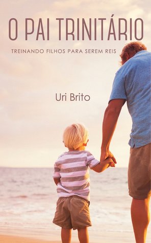 O pai trinitário: treinando filhos para serem reis