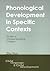 Phonological Development in Specific Contexts