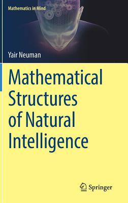 Mathematical Structures of Natural Intelligence (Mathematics in Mind)