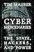 Cyber Mercenaries: The State, Hackers, and Power