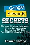 Book cover for Google AdWords Secrets: Killer Advertising: Save Huge Money: Ultimate Google Analytics Get Sure Shot CPA Clicks From 1000 Million People in 10 Mins.: Advertise ... AND GOOGLE ANALYTICS SECRETS Book 1)