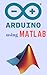Learn Arduino Programming Using MATLAB For Beignners by James Conner