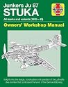 Junkers JU 87 Stuka Owners' Workshop Manual: All marks and variants (1935 - 45) (Haynes Manuals)