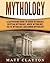 Mythology: A Captivating Guide to Greek Mythology, Egyptian Mythology, Norse Mythology, Celtic Mythology and Roman Mythology (World Mythologies)