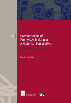 Harmonisation of Family Law in Europe: A Historical Perspective: A tale of two millennia (13) (European Family Law)