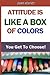 Attitude Is Like a Box of Colors - You Get To Choose! by Dean Renfro