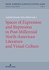 Spaces of Expression and Repression in Post-Millennial North-American Literature and Visual Culture (New Americanists in Poland)