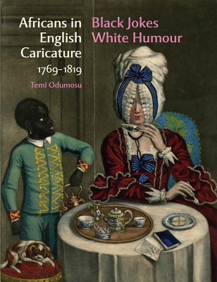 Africans in English Caricature 1769 - 1819: Black Jokes White Humour
