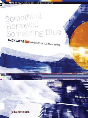 Something Borrowed Something Blue: Principles of Jazz Composition (Advance Music)