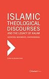 Islamic Theological Discourses and the Legacy of Kalam: Gestation, Movements and Controversies (Critical Surveys in Islamic Studies)