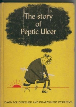 The Story of Peptic Ulcer: Dawn for depressed and disappointed dyspeptics (Hardcover)