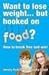 Want to Lose Weight... But Hooked on Food?: How to Break Free and Win!