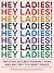 Hey Ladies! by Michelle Markowitz