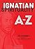 Ignatian Spirituality A to Z by Jim Manney