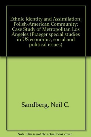 Ethnic Identity and Assimilation: The Polish-American Community: Case Study of Metropolitan Los Angeles (Hardcover)