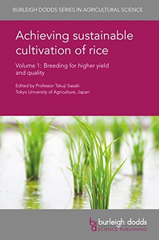 Achieving sustainable cultivation of rice Volume 1: Breeding for higher yield and quality (Burleigh Dodds Series in Agricultural Science Book 3)