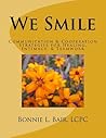 We Smile: Communication & Cooperation Strategies for Healing, Intimacy, & Teamwork