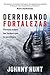 Derribando fortalezas: Victoria sobre las luchas que te paralizan (Spanish Edition)