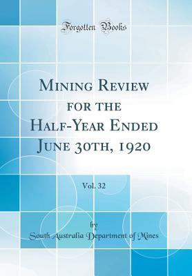 Mining Review for the Half-Year Ended June 30th, 1920, Vol. 32 (Classic Reprint)