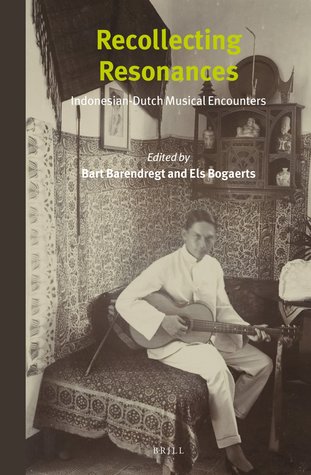 Recollecting Resonances: Indonesian-Dutch Musical Encounters (Southeast Asia Mediated, 288/4)