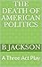 The Death of American Politics by B. Jackson