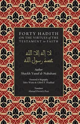40 Hadith on the Virtues of the Testament to Faith (IGI Enrichment Series)