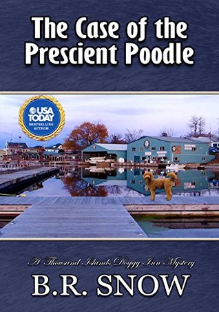 The Case of the Prescient Poodle (The Thousand Islands Doggy Inn Mysteries Book 16)