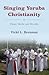 Singing Yoruba Christianity: Music, Media, and Morality (African Expressive Cultures)