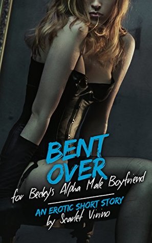 Bent Over For Becky's Alpha Male Boyfriend: A Sissy Chronicles Story (Kindle Edition)