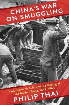 China’s War on Smuggling: Law, Economic Life, and the Making of the Modern State, 1842–1965 (Studies of the Weatherhead East Asian Institute, Columbia University)