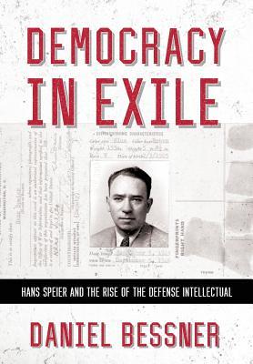 Democracy in Exile: Hans Speier and the Rise of the Defense Intellectual (Hardcover)