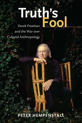 Truth's Fool: Derek Freeman and the War over Cultural Anthropology (Hardcover)
