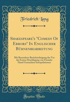 Shakespeare's "Comedy Of Errors" In Englischer Bühnenbearbeitung: Mit Besonderer Berücksichtigung der Vor der Ersten Drucklegung von Fremder Hand ... (Classic Reprint) (German Edition)
