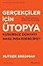 Gerçekçiler İçin Ütopya- Kusursuz Dünyayı Nasıl İnşa Edebiliriz ?
