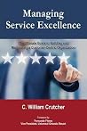 Managing Service Excellence: The Ultimate Guide to Building and Maintaining a Customer-Centric Organization Managing Service Excellence: The Ultimate Guide to Building and Maintaining a Customer-Centric Organization