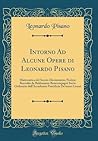 Intorno Ad Alcune Opere di Leonardo Pisano: Matematico del Secolo Decimoterzo Notizie Raccolte da Baldassarre Boncompagni Socio Ordinario ... Lincei (Classic Reprint) (Italian Edition)