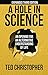 A Hole in Science: An Openi...