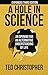 A Hole in Science: An Opening for an Alternative Understanding of Life