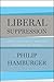 Liberal Suppression by Philip Hamburger