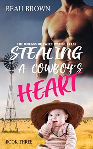 Stealing A Cowboy's Heart (The Omegas of Sweet Water, Texas #3)