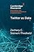 Twitter as Data (Elements in Quantitative and Computational Methods for the Social Sciences)