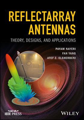 Reflectarray Antennas: Theory, Designs, and Applications (Wiley - IEEE)