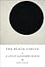 The Black Circle: A Life of...