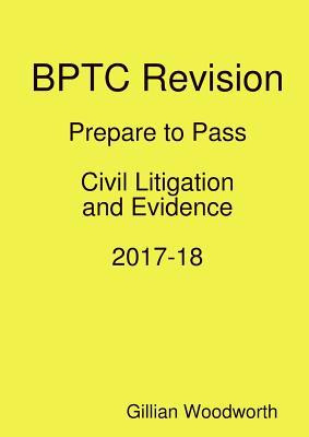 Bptc Revision: Prepare to Pass Civil Litigation and Evidence 2017-18