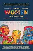 All the Women in My Family Sing: Women Write the World: Essays on Equality, Justice, and Freedom
