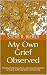 My Own Grief Observed: Pers...