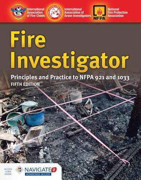 Fire Investigator: Principles and Practice to NFPA 921 and 1033: Principles and Practice to NFPA 921 and 1033