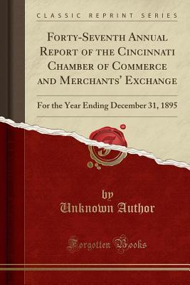 Forty-Seventh Annual Report of the Cincinnati Chamber of Commerce and Merchants' Exchange