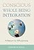 Conscious Whole Being Integration: A Return to Wholeness